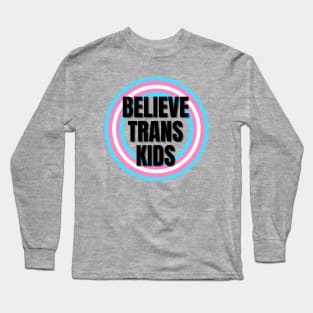 Believe Trans Kids Long Sleeve T-Shirt